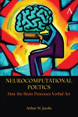 Neurocomputational Poetics: Hogyan dolgozza fel az agy a verbális művészetet - Neurocomputational Poetics: How the Brain Processes Verbal Art