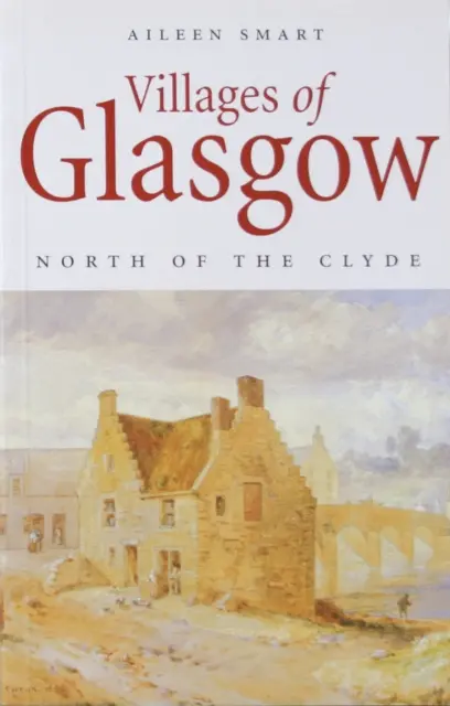 Glasgow falvai: A Clyde-tól északra - Villages of Glasgow: North of the Clyde