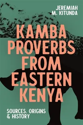 Kamba közmondások Kelet-Kenyából: Források, eredet és történelem - Kamba Proverbs from Eastern Kenya: Sources, Origins & History