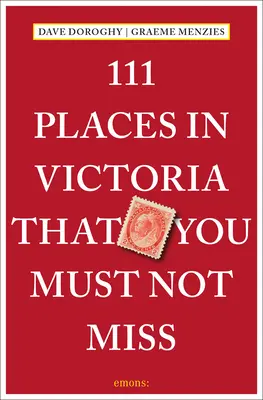 111 hely Victoria államban, amelyet nem szabad kihagynia - 111 Places in Victoria That You Must Not Miss