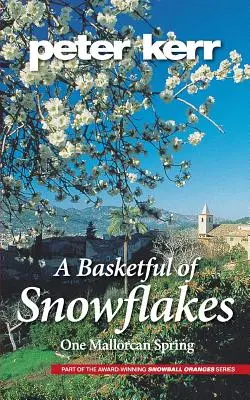 Egy kosárnyi hópehely: Egy mallorcai tavasz - A Basketful of Snowflakes: One Mallorcan Spring