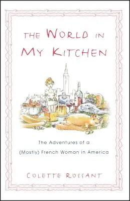 A világ a konyhámban: Egy (többnyire) francia nő kalandjai New Yorkban - The World in My Kitchen: The Adventures of a (Mostly) French Woman in New York