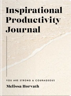 Erős és bátor vagy: Inspiráló termelékenységi napló - You Are Strong & Courageous: Inspirational Productivity Journal