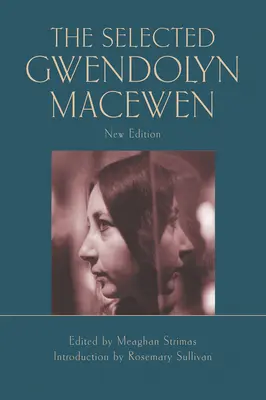 A kiválasztott Gwendolyn Macewen: Új kiadás - The Selected Gwendolyn Macewen: New Edition