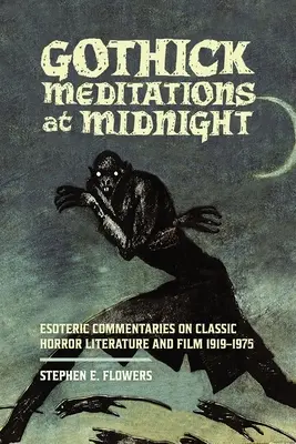 Gothick meditációk éjfélkor: Ezoterikus kommentárok a klasszikus horror irodalomhoz és filmekhez 1919-1975 - Gothick Meditations at Midnight: Esoteric Commentaries on Classic Horror Literature and Film 1919-1975