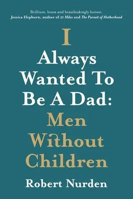 Mindig is apa akartam lenni: Férfiak gyermek nélkül - I Always Wanted To Be A Dad: Men Without Children