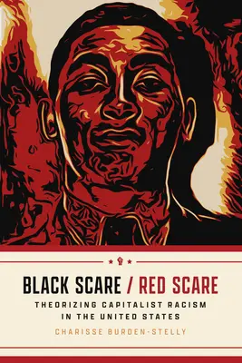 Black Scare / Red Scare: A kapitalista rasszizmus elméletalkotása az Egyesült Államokban - Black Scare / Red Scare: Theorizing Capitalist Racism in the United States