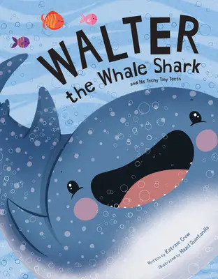 Walter, a bálnacápa: És a pici fogai: És az ő aprócska fogai - Walter the Whale Shark: And His Teeny Tiny Teeth: And His Teeny Tiny Teeth