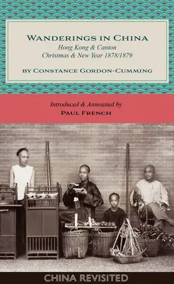 Vándorlások Kínában: Hongkong és Kanton, karácsony és újév, 1878/1879 - Wanderings in China: Hong Kong and Canton, Christmas and New Year, 1878/1879