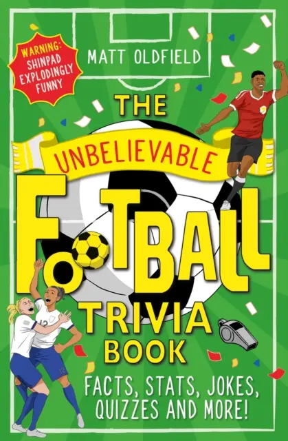 Hihetetlen futball kvízkönyv - Tények, statisztikák, viccek, kvízek és még sok más! - Unbelievable Football Trivia Book - Facts, Stats, Jokes, Quizzes and More!