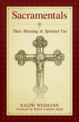 Szentségek: Szentségek: Jelentésük és spirituális használatuk - Sacramentals: Their Meaning and Spiritual Use