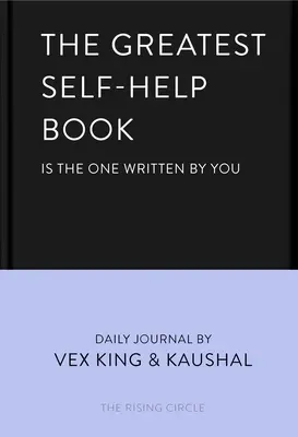 A legnagyobb önsegítő könyv (az, amelyet te írtál): Napi napló a háláért, boldogságért, elmélkedésért és önszeretetért - The Greatest Self-Help Book (Is the One Written by You): A Daily Journal for Gratitude, Happiness, Reflection and Self-Love