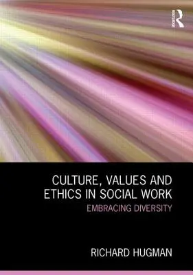 Kultúra, értékek és etika a szociális munkában: A sokféleség elfogadása - Culture, Values and Ethics in Social Work: Embracing Diversity