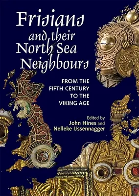 A frízek és északi-tengeri szomszédaik: Századtól a viking korszakig - Frisians and Their North Sea Neighbours: From the Fifth Century to the Viking Age