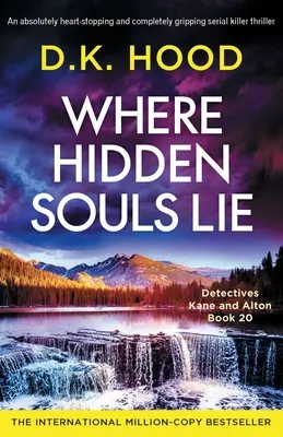 Where Hidden Souls Lie: Egy szívbemarkoló és teljesen lebilincselő sorozatgyilkos thriller - Where Hidden Souls Lie: An absolutely heart-stopping and completely gripping serial killer thriller