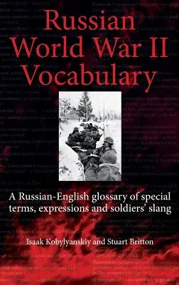 Orosz második világháborús szótár - A különleges kifejezések, szakkifejezések és a katonák szlengjének orosz-angol szótára - Russian World War II Dictionary - A Russian-English Glossary of Special Terms, Expressions and Soldiers' Slang
