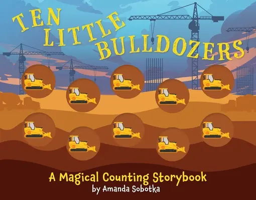 Tíz kis buldózer: Egy számolós mesekönyv - Ten Little Bulldozers: A Counting Storybook