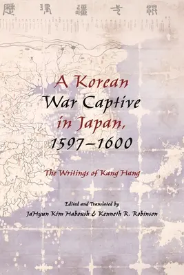 Egy koreai hadifogoly Japánban, 1597 1600: Kang Hang írásai” - A Korean War Captive in Japan, 1597 1600: The Writings of Kang Hang