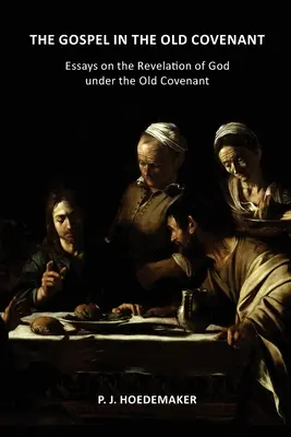 Az evangélium az Ószövetségben: Esszék Isten kinyilatkoztatásáról az Ószövetségben - The Gospel in the Old Covenant: Essays on the Revelation of God under the Old Covenant