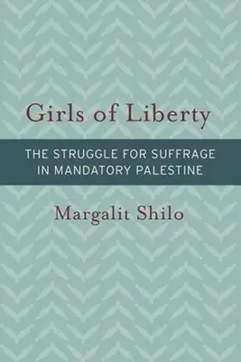 A szabadság lányai: A választójogért folytatott küzdelem a mandátummal rendelkező Palesztinában - Girls of Liberty: The Struggle for Suffrage in Mandatory Palestine