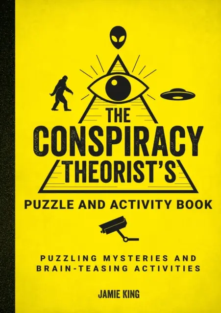 Összeesküvés-elméletek rejtvény- és feladatgyűjteménye - Rejtélyes rejtélyek és agytornáztató feladatok - Conspiracy Theorist's Puzzle and Activity Book - Puzzling Mysteries and Brain-Teasing Activities