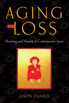 Öregedés és veszteség: gyász és érettség a mai Japánban - Aging and Loss: Mourning and Maturity in Contemporary Japan