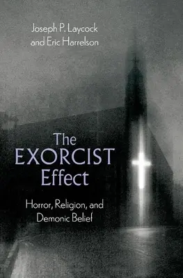 Az ördögűző hatás: Horror, vallás és démoni hit - The Exorcist Effect: Horror, Religion, and Demonic Belief