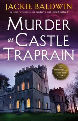 Gyilkosság a Traprain kastélyban: Egy teljesen lebilincselő, hangulatos krimi, amely Skóciában játszódik. - Murder at Castle Traprain: A totally gripping cozy mystery novel set in Scotland