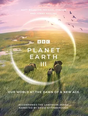 Planet Earth III: A David Attenborough által narrált, mérföldkőnek számító sorozat kísérője - Planet Earth III: Accompanies the Landmark Series Narrated by David Attenborough