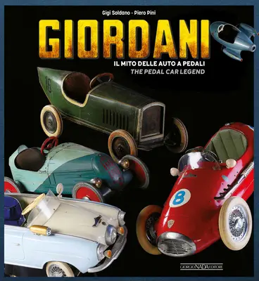 Giordani: Il Mito Delle Auto a Pedali/The Pedal Car Legend (A pedálos autók legendája) - Giordani: Il Mito Delle Auto a Pedali/The Pedal Car Legend