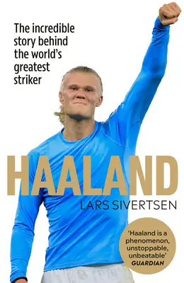 Haaland: A világ legjobb csatárának hihetetlen története - Haaland: The Incredible Story Behind the World's Greatest Striker