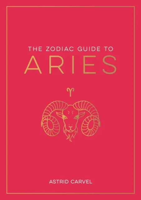 Kos állatövi kalauz - A csillagjegyed megértésének, a sorsod feloldásának és a csillagok bölcsességének megfejtésének végső útmutatója - Zodiac Guide to Aries - The Ultimate Guide to Understanding Your Star Sign, Unlocking Your Destiny and Decoding the Wisdom of the Stars