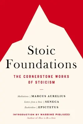 Sztoikus alapok: A sztoicizmus alapművei - Stoic Foundations: The Cornerstone Works of Stoicism