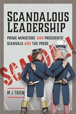 Botrányos vezetés: A miniszterelnökök és elnökök botrányai és a sajtó - Scandalous Leadership: Prime Ministers' and Presidents' Scandals and the Press