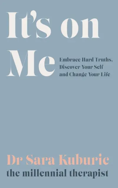 Rajtam múlik - Fogadd el a kemény igazságokat, fedezd fel önmagad és változtasd meg az életedet - It's On Me - Embrace Hard Truths, Discover Your Self and Change Your Life