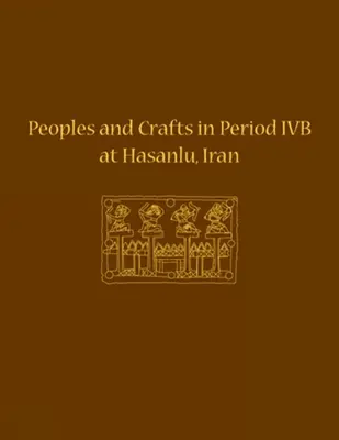 Népek és mesterségek az Ivb-korszakban Hasanlu-ban, Iránban - Peoples and Crafts in Period Ivb at Hasanlu, Iran