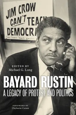 Bayard Rustin: A tiltakozás és a politika öröksége - Bayard Rustin: A Legacy of Protest and Politics