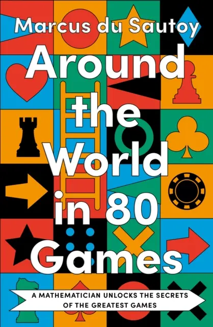 80 játékban a világ körül - Egy matematikus megfejti a legnagyszerűbb játékok titkait - Around the World in 80 Games - A Mathematician Unlocks the Secrets of the Greatest Games