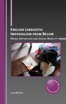 Angol nyelvi imperializmus alulról: Morális törekvés és társadalmi mobilitás - English Linguistic Imperialism from Below: Moral Aspiration and Social Mobility