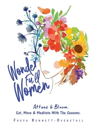 Wonder Full Women: Attune & Bloom. Eat, Move & Meditate with the Seasons.