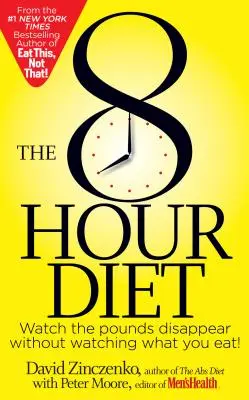 A 8 órás diéta: Nézd, ahogy eltűnnek a kilók anélkül, hogy figyelnéd, mit eszel! - The 8-Hour Diet: Watch the Pounds Disappear Without Watching What You Eat!