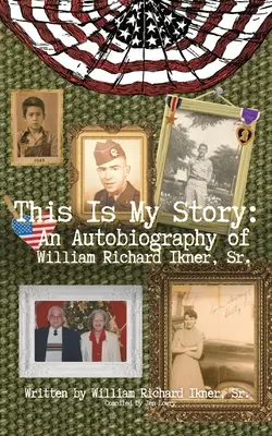 This Is My Story: William Richard Ikner, Sr. önéletrajza. - This Is My Story: An Autobiography of William Richard Ikner, Sr.