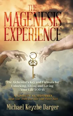 A magenezis élménye: Az alkimista kulcsa és receptje az életed feloldásához, megéléséhez és szeretetéhez AZ ÉLETED MÁJDOSZÁBAN - The Magenesis Experience: The Alchemist's Key and Formula for Unlocking, Living and Loving Your Life TODAY