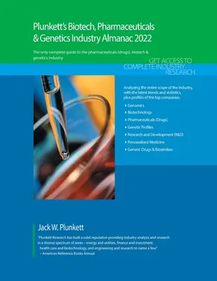 Plunkett's Biotech, Pharmaceuticals & Genetics Industry Almanac 2022: Biotech, Pharmaceuticals & Genetics Industry Market Research, Statistics, Trends (Biotechnológiai, gyógyszeripari és genetikai iparági piackutatás, statisztikák, trendek) - Plunkett's Biotech, Pharmaceuticals & Genetics Industry Almanac 2022: Biotech, Pharmaceuticals & Genetics Industry Market Research, Statistics, Trends