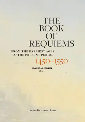 A Requiemek könyve, 1450-1550: A legkorábbi koroktól a jelenkorig - The Book of Requiems, 1450-1550: From the Earliest Ages to the Present Period