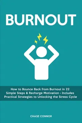 Burnout (Kiégés): Hogyan pattanj vissza a kiégésből 22 egyszerű lépésben és töltsd fel újra a motivációt - Gyakorlati stratégiákat tartalmaz a feloldáshoz - Burnout: How to Bounce Back from Burnout in 22 Simple Steps & Recharge Motivation - Includes Practical Strategies to Unlocking