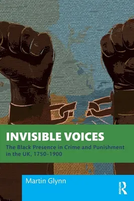 Láthatatlan hangok: A fekete jelenlét a bűnözésben és büntetésben az Egyesült Királyságban 1750-1900 között - Invisible Voices: The Black Presence in Crime and Punishment in the UK, 1750-1900