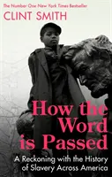 How the Word Is Passed - A Reckoning with the History of Slavery Across America (Hogyan terjed a szó - Számvetés a rabszolgaság történetével szerte Amerikában) - How the Word Is Passed - A Reckoning with the History of Slavery Across America