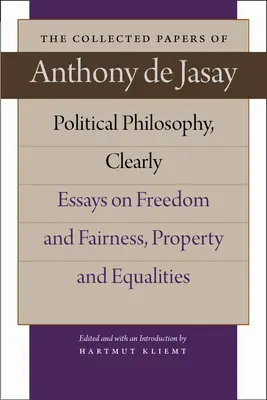 Politikai filozófia, világosan: Esszék a szabadságról és a méltányosságról, a tulajdonról és az egyenlőségről - Political Philosophy, Clearly: Essays on Freedom and Fairness, Property and Equalities