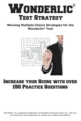 Wonderlic teszt stratégia! Nyerő többszörös választási stratégiák a Wonderlic(R) teszthez - Wonderlic Test Strategy! Winning Multiple Choice Strategies for the Wonderlic(R) Test